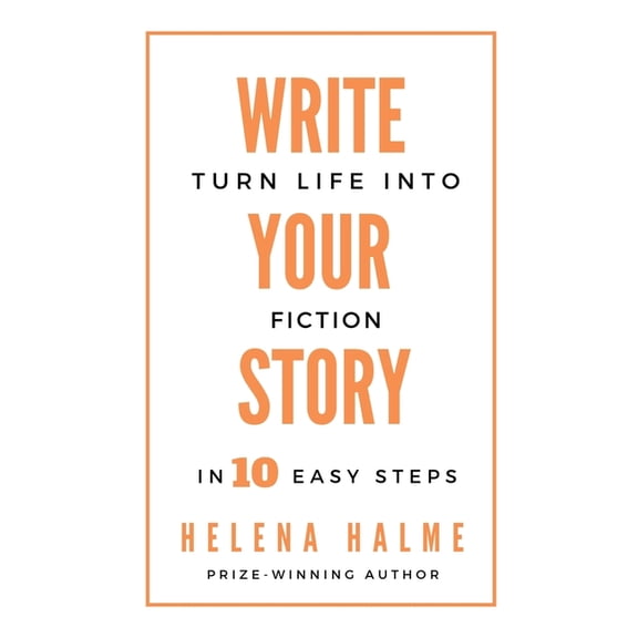 Write Your Story: Turn Life into Fiction in 10 Easy Steps, (Paperback)