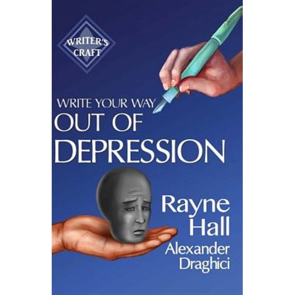 Write Your Way Out of Depression: Practical Self-Therapy for Creative Writers