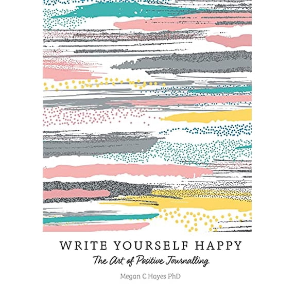 Pre-Owned Write Yourself Happy: The Art of Positive Journalling (Paperback) 1856753824 9781856753821