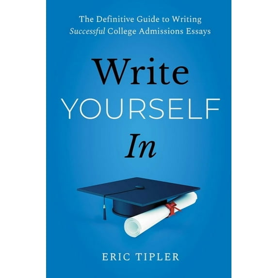 Write Yourself In : The Definitive Guide to Writing Successful College Admissions Essays (Paperback)
