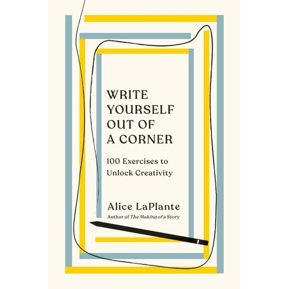 Write Yourself Out of a Corner: 100 Exercises to Unlock Creativity, (Paperback)