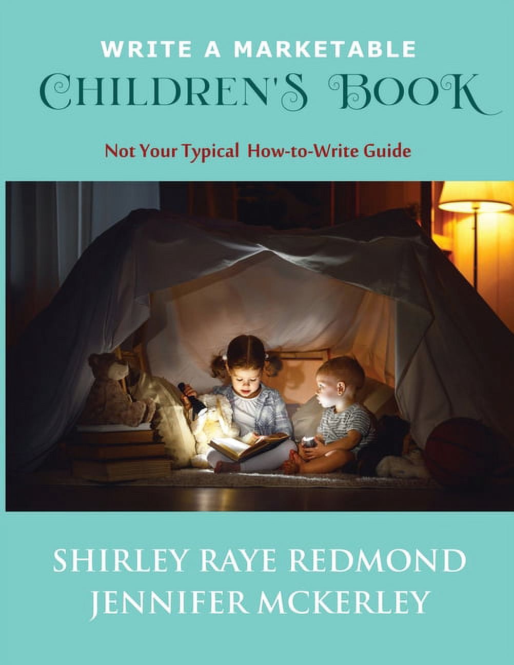 Write a Marketable Children's Book: Not Your Typical How-To-Write Guide ...