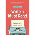 thumbnail image 1 of Write a Must-Read: Craft a Book That Changes Lives--Including Your Own, (Hardcover), 1 of 1