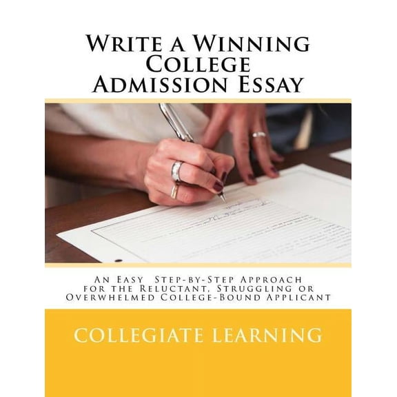 Write a Winning College Admission Essay: An Easy Step-by-Step Approach for the Reluctant, Struggling or Overwhelmed Coll, (Paperback)