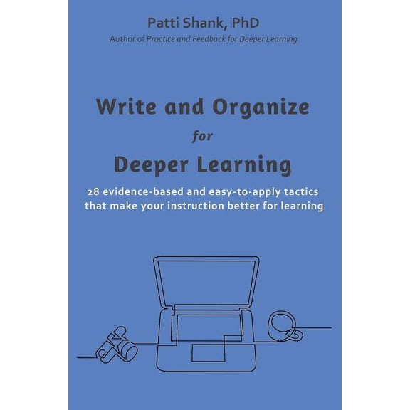 Make It Learnable Write and Organize for Deeper Learning: 28 evidence-based and easy-to-apply tactics that will make your instruction bett, (Paperback)