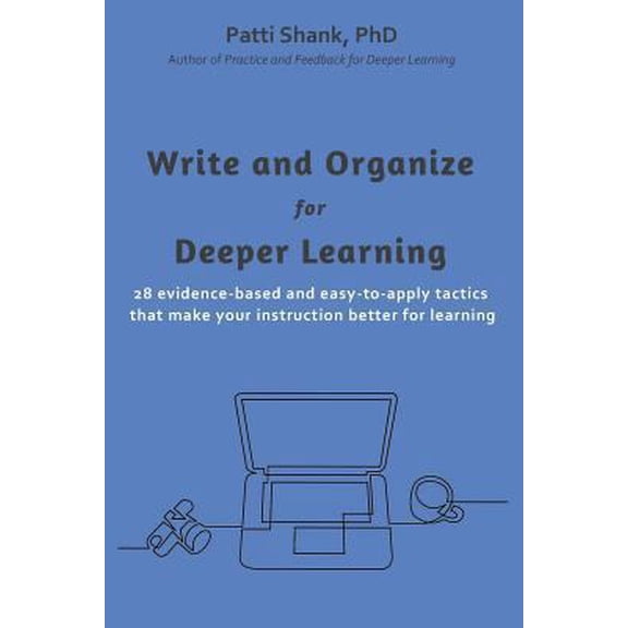 Pre-Owned Write and Organize for Deeper Learning: 28 evidence-based and easy-to-apply tactics that will make your instruction better for learning (Paperback) 1545162409 9781545162408
