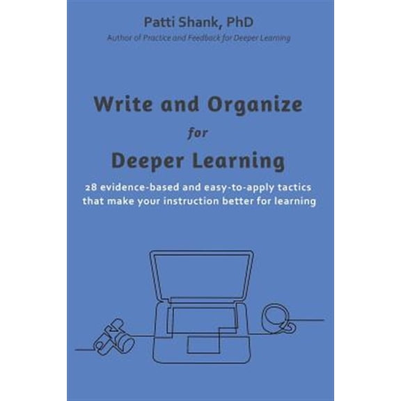 Pre-Owned Write and Organize for Deeper Learning : 28 Evidence-Based and Easy-to-Apply Tactics That Will Make Your Instruction Better for Learning