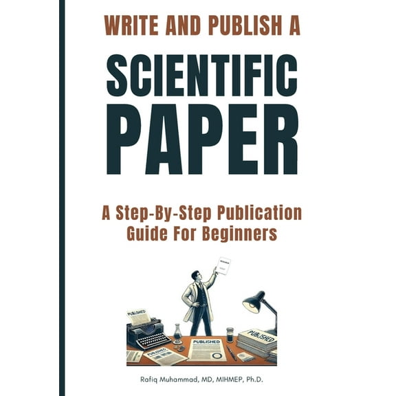 Write and Publish Scientific Paper: A Step-By-Step Publication Guide For Beginners, (Paperback)