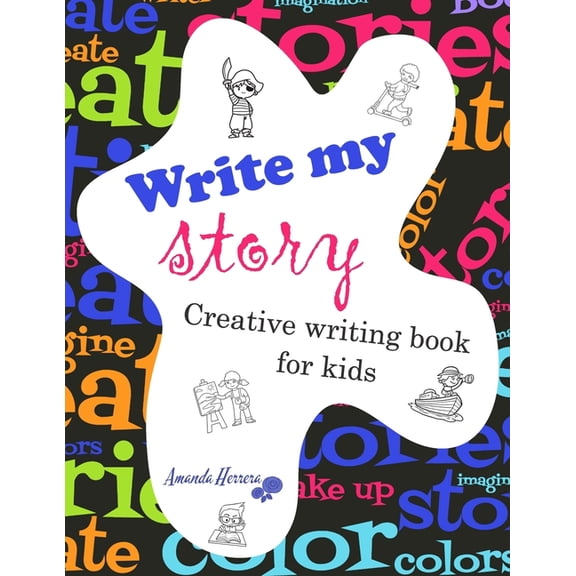 Write my story: Creativity for kids. Creative writing book.