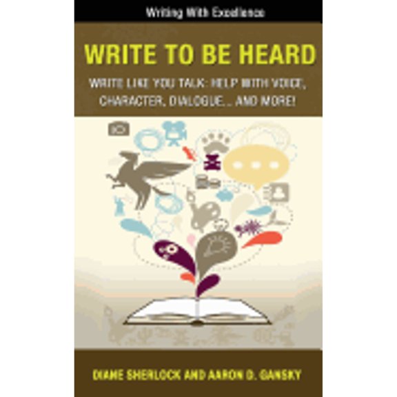 Pre-Owned Write to Be Heard: Write Like You Talk: Help with Voice, Character, Dialogue... and More! (Paperback) 1938499166 9781938499166