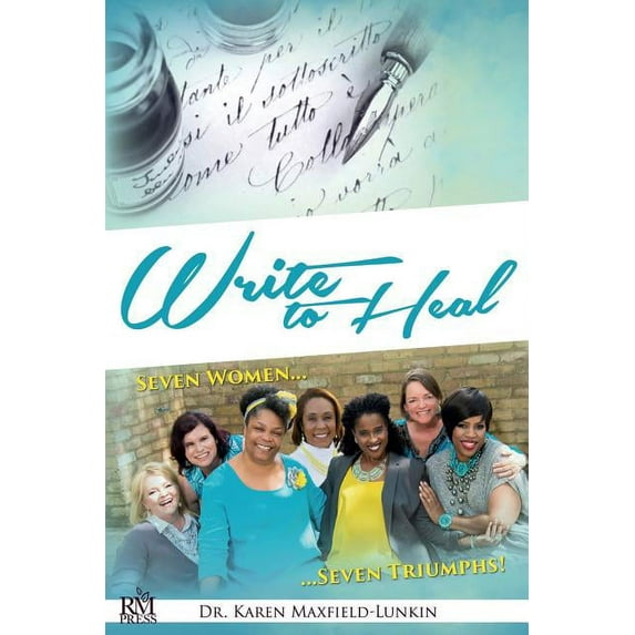 Write to Heal Write to Heal: Seven Women, Seven Triumphs, Book 1, (Paperback)