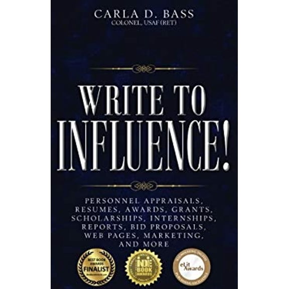 Pre-Owned Write to Influence!: Personnel Appraisals, Resumes, Awards, Grants, Scholarships, Internships, Reports, Bid Proposals, Web Pages, Marketing (Paperback) 0997593008 9780997593006