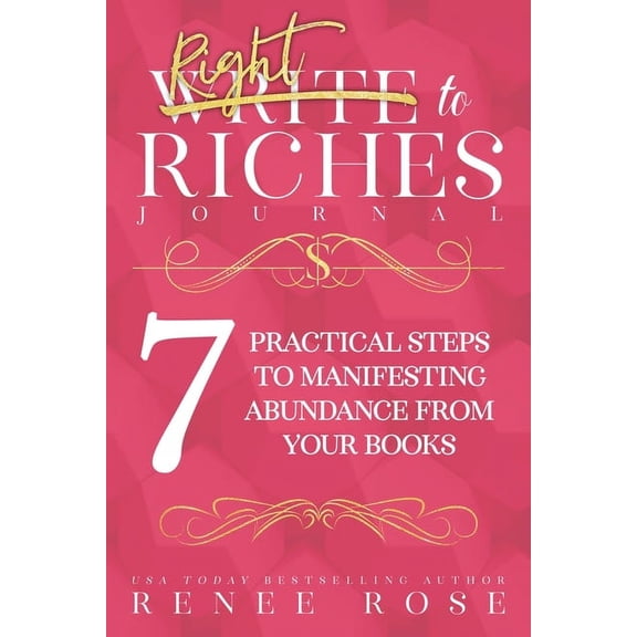 Write to Riches Journal: A Workbook for the 7 Practical Steps to Manifesting Abundance from Your Books, (Paperback)