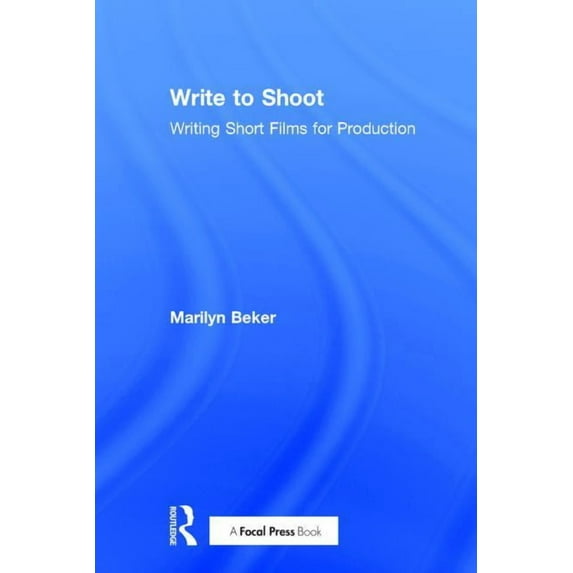 Write to Shoot: Writing Short Films for Production, (Hardcover)