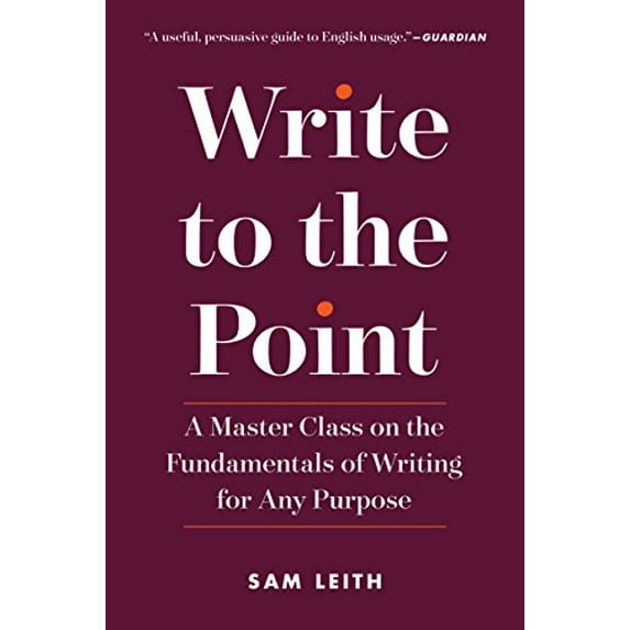 Pre-Owned Write to the Point: A Master Class on the Fundamentals of Writing for Any Purpose (Paperback) 1615194622 9781615194629