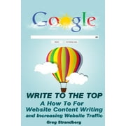 Write to the Top A How To for Website Content Writing and Increasing Websit Paperback by Greg Strandberg