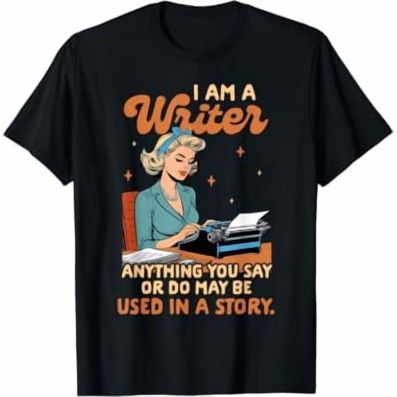 Anything Walmart Writer Author I'm Anything You Say Or Do May Be Used Book Lover T-Shirt ...