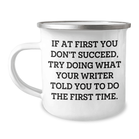 Writer Gifts from Friends: Funny Camping Mug for Graduation, If At First You Don't Succeed, Try Doing What Your Writer Told You To Do The First Time, Gifts for Writer, Men, or Women