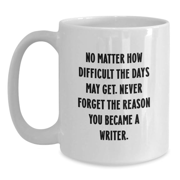 Writer Gifts from Family - Inspirational Quote Mug, Funny White Coffee Mug for Women, Men, Friends, Coworkers - Christmas Unique Gifts