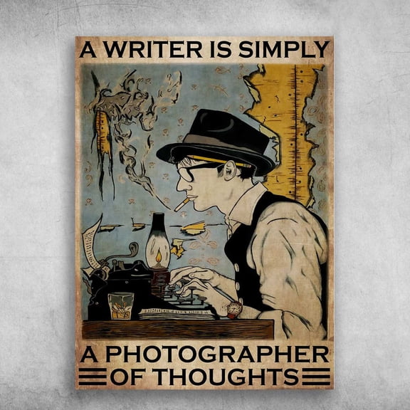 Writer Poster, Gift For Writer, A Writer Is Simply, A Photographer Of Thoughts 24 x 36 Inch Poster