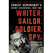 NICHOLAS REYNOLDS Writer, Sailor, Soldier, Spy: Ernest Hemingway's Secret Adventures, 1935-1961 (Paperback)