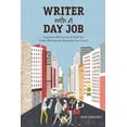 thumbnail image 1 of Writer with a Day Job : Inspiration & Exercises to Help You Craft a Writing Life Alongside Your Career (Paperback), 1 of 1