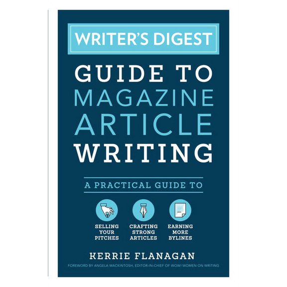 Writer's Digest Guide to Magazine Article Writing: A Practical Guide to Selling Your Pitches, Crafting Strong Artic, (Paperback)
