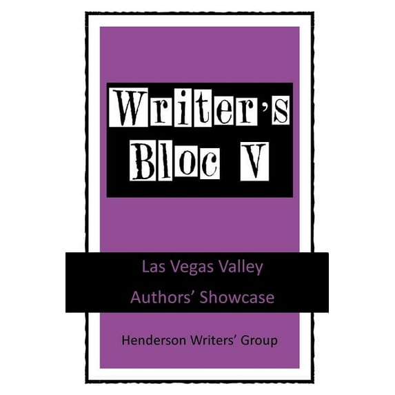 Writer's Bloc Writer's Bloc V: Las Vegas Valley Authors' Showcase, Book 5, (Paperback)