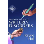 Writers Craft Dr Raynes Guide To Writerly Disorders A Tongue-In-Cheek Diagnosis For What Ails Authors, Book 26, Paperback