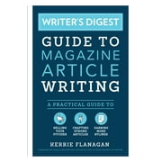 Writer's Digest Guide to Magazine Article Writing : A Practical Guide to Selling Your Pitches, Crafting Strong Articles, & Earning More Bylines (Paperback)