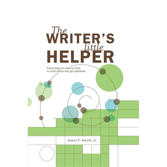 Writer's Little Helper: Everything You Need to Know to Write Better and Get Published (Paperback)