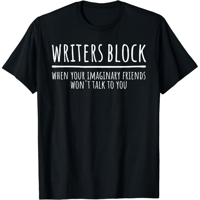 Writers Block Funny Imaginary Friends Author Writer T-Shirt Writers Block Funny Imaginary Friends Author Writer T-Shirt
