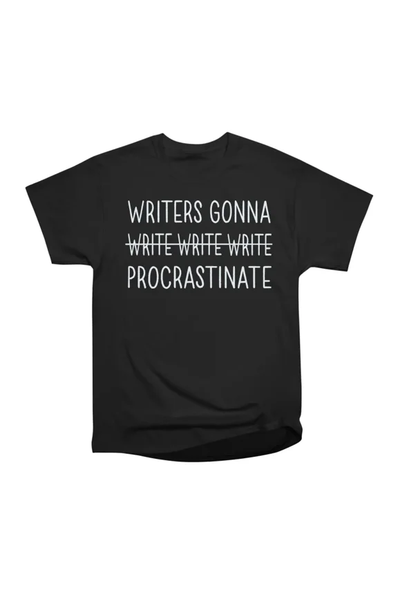 Writers Gonna Procrastinate T-Shirt Tee Gift For Him Merch For Her Apparel For Friend