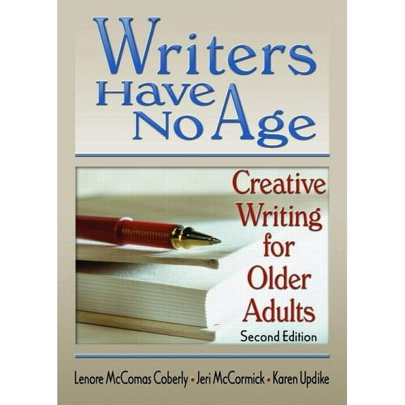 Writers Have No Age: Creative Writing for Older Adults, Second Edition, (Paperback)