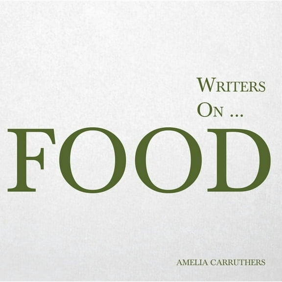Writers On... Writers On... Food: A Book of Quotes, Poems and Literary Reflections, Book 3, (Paperback)