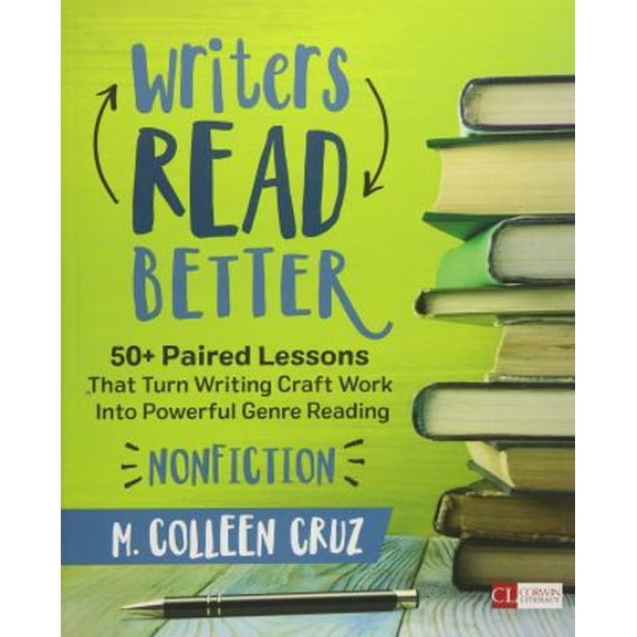 Pre-Owned Writers Read Better: Nonfiction: 50+ Paired Lessons That Turn Writing Craft Work Into Powerful Genre Reading (Paperback) 1506311237 9781506311234
