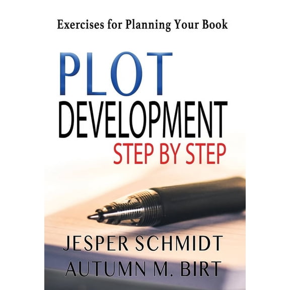 Writers Resources: Plot Development Step by Step: Exercises for Planning Your Book (Hardcover)