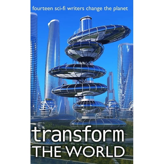 Writers Save the World Transform the World: 14 sci-fi writers change the planet, Book 3, (Hardcover)