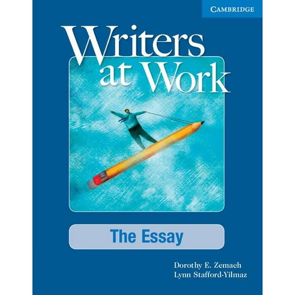 Writers at Work: The Essay Student's Book: The Essay (Paperback) by Dorothy Zemach, Lynn Stafford-Yilmaz