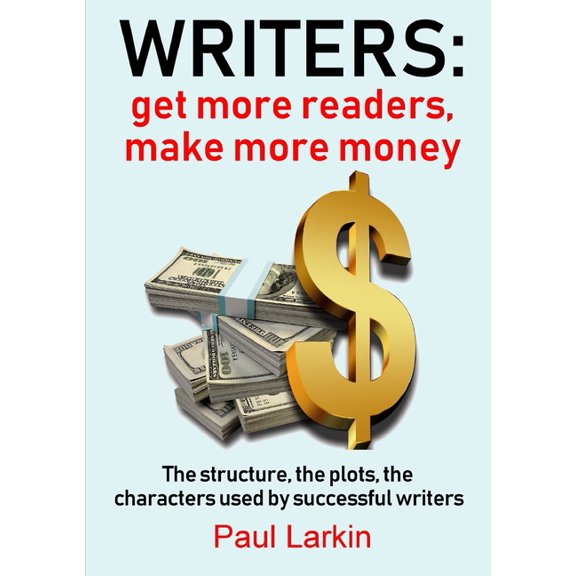 Writers: get more readers, make more money, (Paperback)