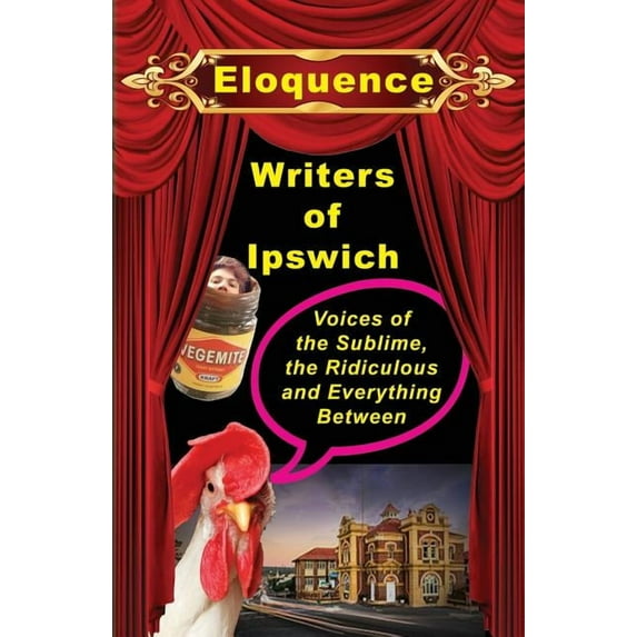Writers of Ipswich Eloquence I: Voices if the Sublime, Ridiculous and Everything Between, Book 1, (Paperback)
