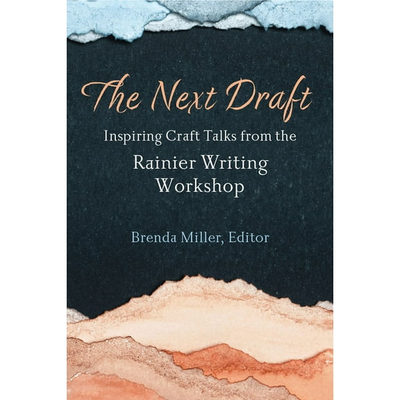 Writers on Writing The Next Draft: Inspiring Craft Talks from the Rainier Writing Workshop, (Paperback)