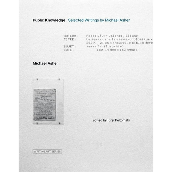 Writing Art: Public Knowledge : Selected Writings by Michael Asher (Hardcover)