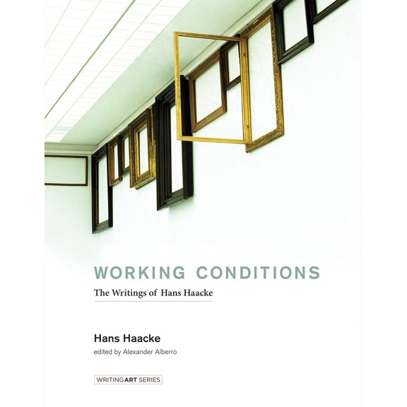 Pre-Owned Working Conditions : The Writings of Hans Haacke (Hardcover) 9780262034838