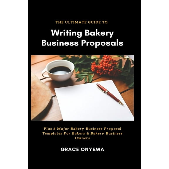 Writing Bakery Business Proposals: The Ultimate Guide (Paperback)