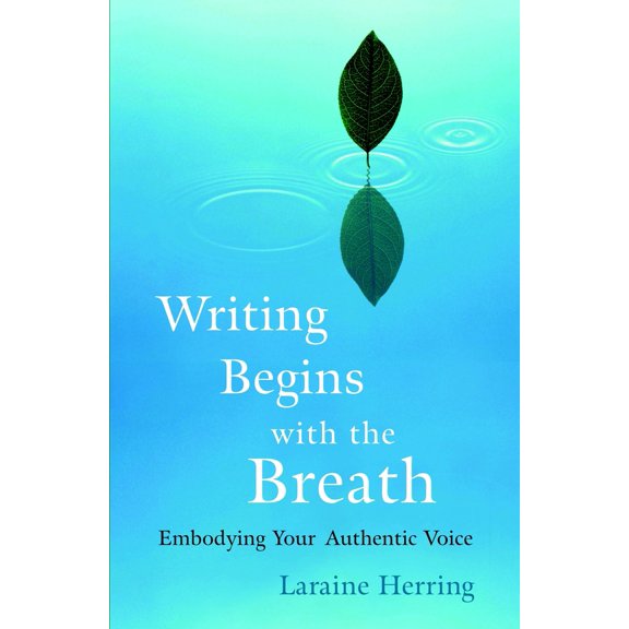 Pre-Owned Writing Begins with the Breath: Embodying Your Authentic Voice (Paperback) 159030473X 9781590304730