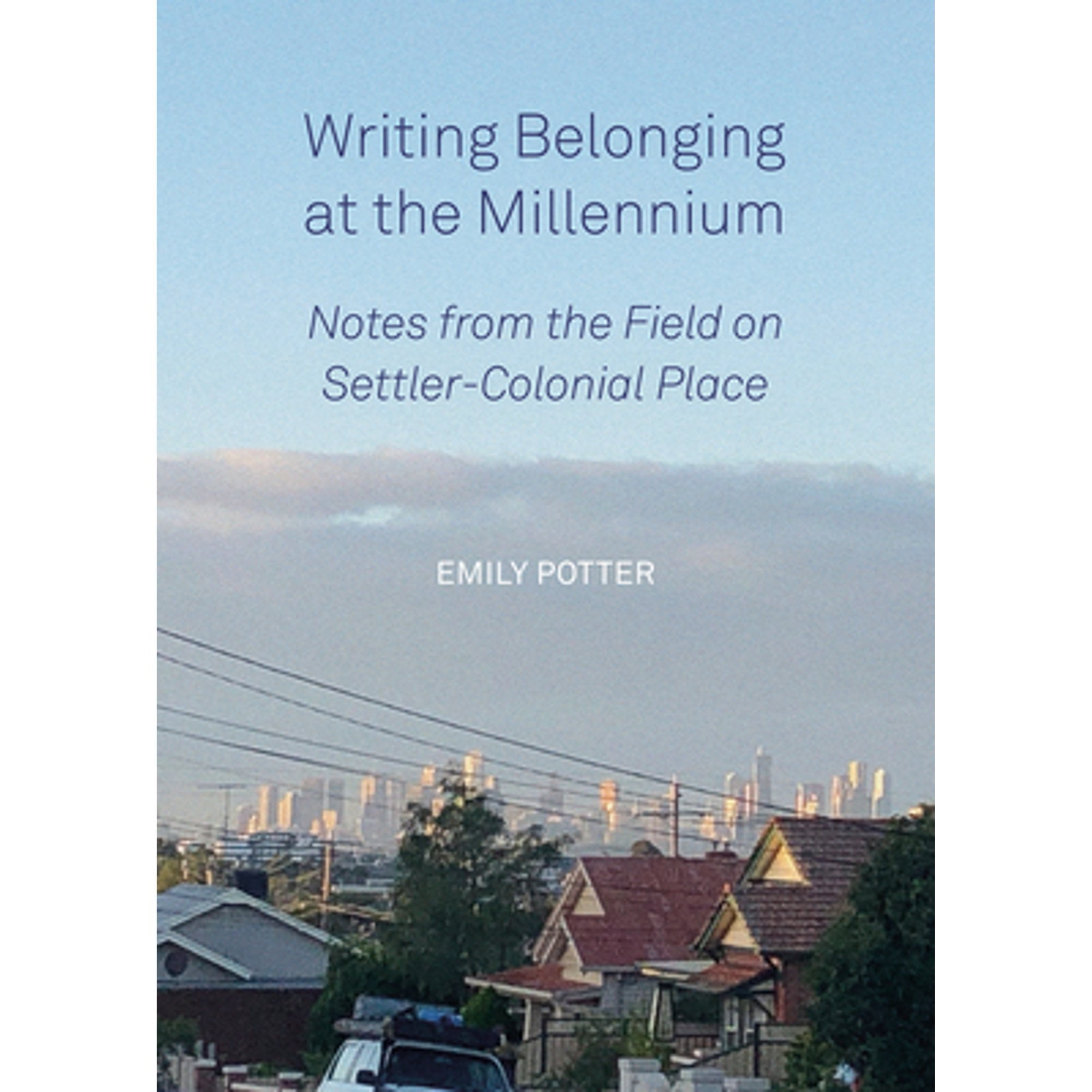 Pre-Owned Writing Belonging at the Millennium: Notes from the Field on Settler-Colonial Place (Paperback 9781841505138) by Emily Potter