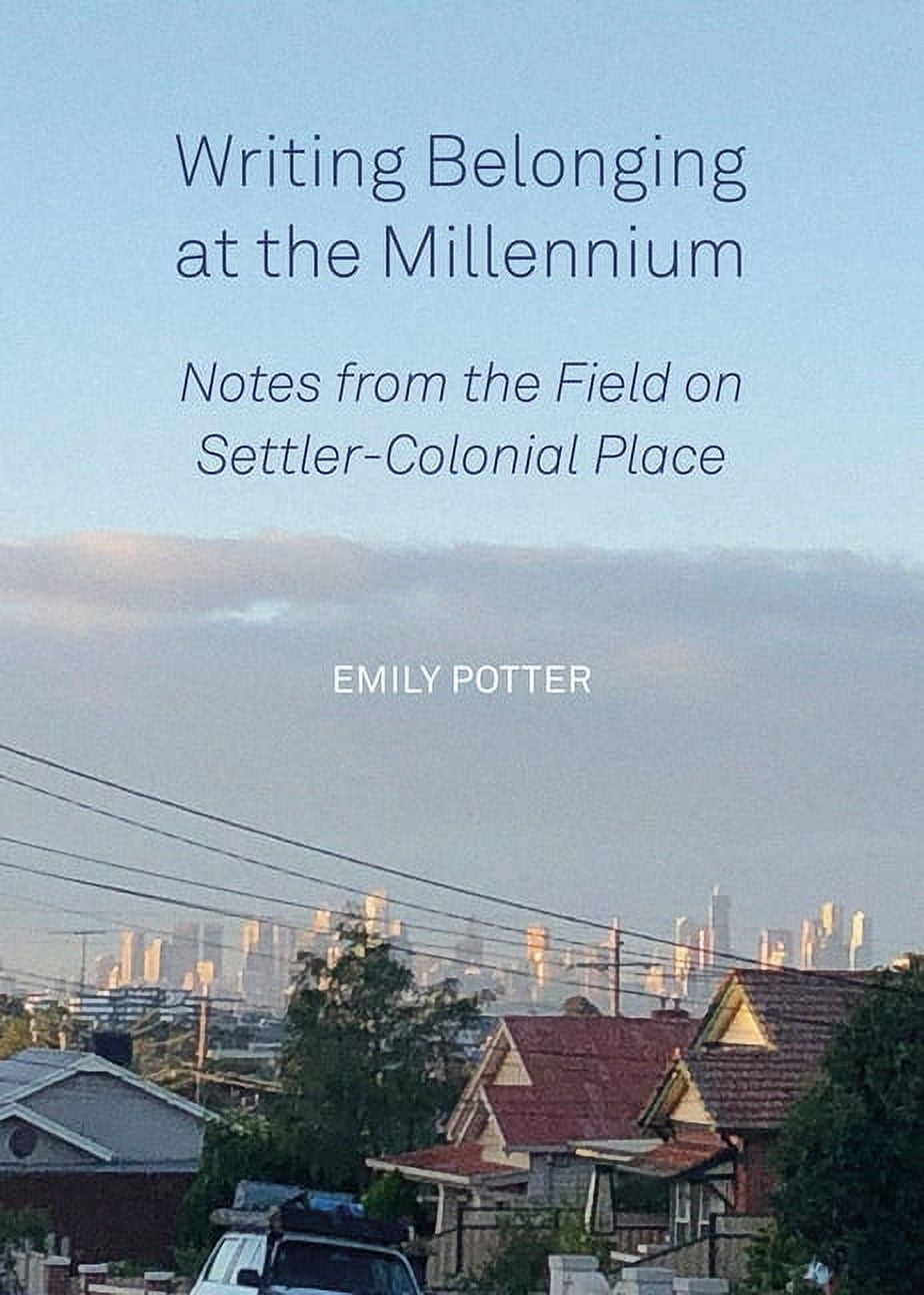 Writing Belonging at the Millennium : Notes from the Field on Settler-Colonial Place (Paperback)