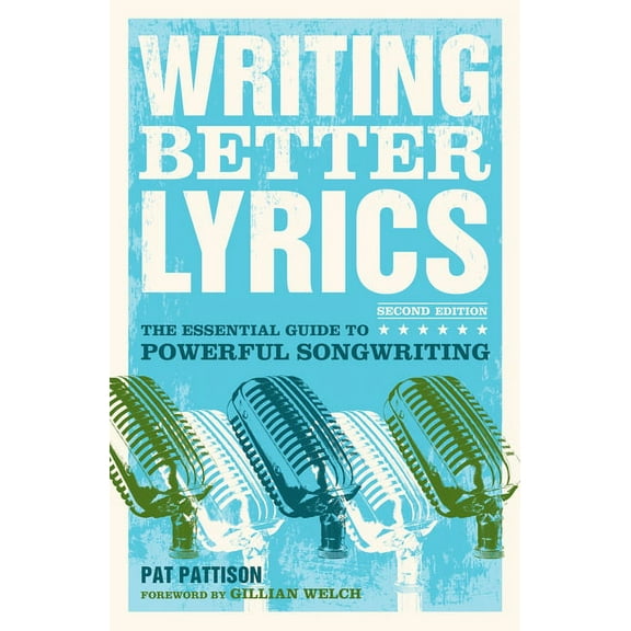 Writing Better Lyrics: The Essential Guide to Powerful Songwriting, (Paperback)