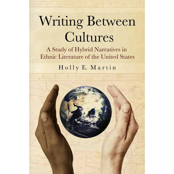 Writing Between Cultures: A Study of Hybrid Narratives in Ethnic Literature of the United States, (Paperback)
